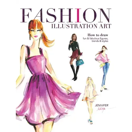 Fashion Illustration Art: How to Draw Fun & Fabulous Figures, Trends and Styles