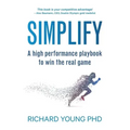 Simplify: A high performance playbook to win the real game