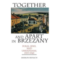 Together and Apart in Brzezany: Poles, Jews, and Ukrainians, 1919-1945