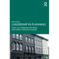 Leadership in Planning: How to Communicate Ideas and Effect Positive Change