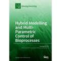 Hybrid Modelling and Multi- Parametric Control of Bioprocesses