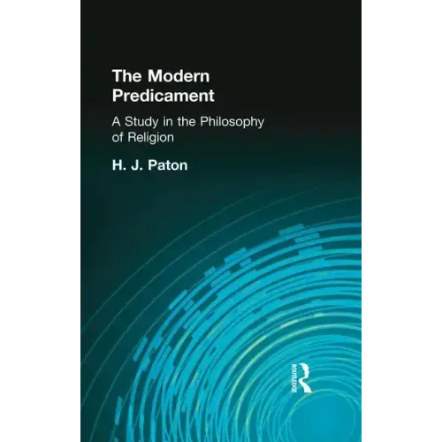 The Modern Predicament: A Study in the Philosophy of Religion