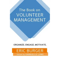 The Book on Volunteer Management: Organize. Engage. Motivate.