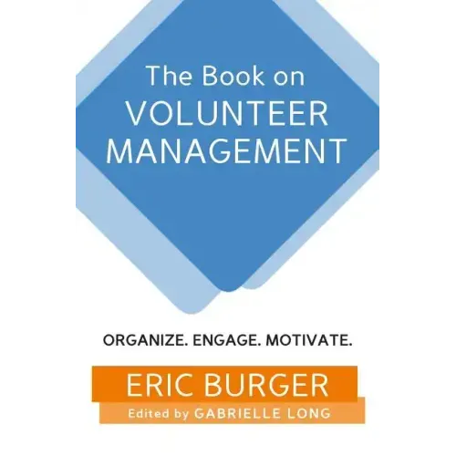 The Book on Volunteer Management: Organize. Engage. Motivate.