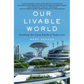 Our Livable World: Creating the Clean Earth of Tomorrow