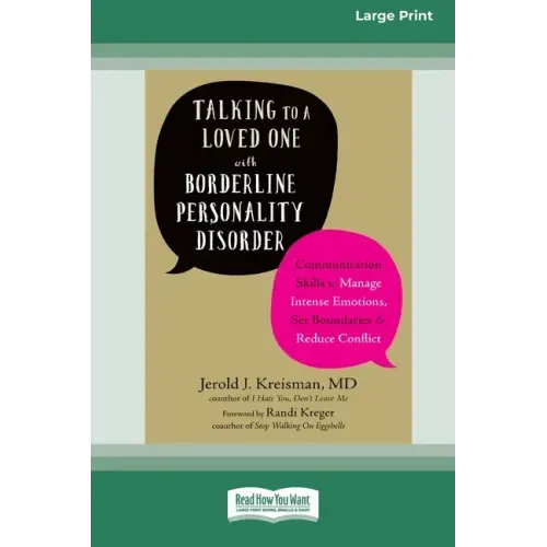 Talking to a Loved One with Borderline Personality Disorder: Communication Skills to Manage Intense Emotions, Set Boundaries, and Reduce Conflict (16p