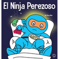 El Ninja Perezoso: Un libro para niños sobre cómo establecer metas y encontrar la motivación