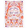 Spellwork for Self-Care: 40 Spells to Soothe the Spirit