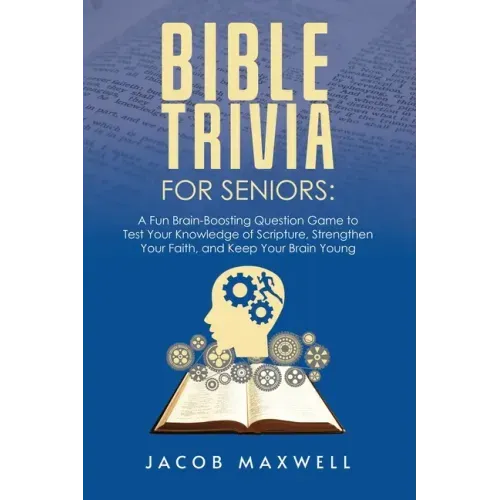 Bible Trivia for Seniors: A Fun, Brain-Boosting Question Game to Test Your Knowledge of Scripture, Strengthen Your Faith, and Keep Your Brain Young