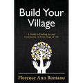 Build Your Village: A Guide to Finding Joy and Community in Every Stage of Life