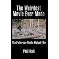 The Weirdest Movie Ever Made: The Patterson-Gimlin Bigfoot Film (hardback)