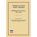 Upshur County West Virginia: Abstracts of Wills, 1851-1884