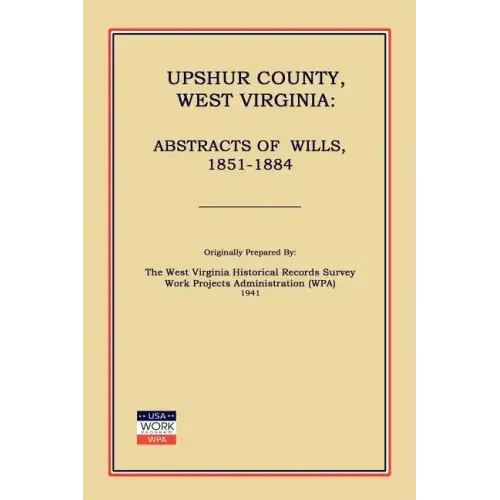 Upshur County West Virginia: Abstracts of Wills, 1851-1884