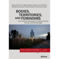 Bodies, Territories, and Feminisms: Latin American Compilation of Political Practices, Theories, and Methodologies