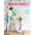 Making Murals: A Practical Handbook for Wall Painting and Mural Art to Enhance Your Home