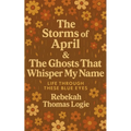 The Storms Of April & the Ghosts That Whisper My Name