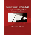 Classical Favourites For Piano Book 1: Easy Classical Sheet Music Arranged For Piano