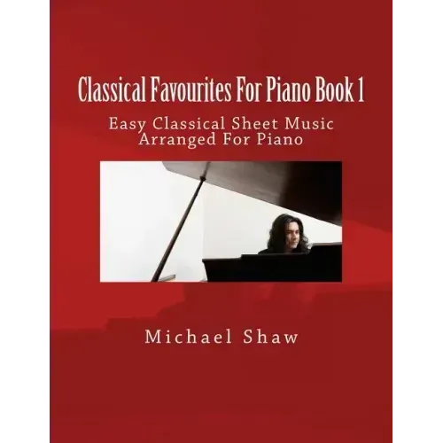 Classical Favourites For Piano Book 1: Easy Classical Sheet Music Arranged For Piano