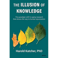 The Illusion of Knowledge: The paradigm shift in aging research that shows the way to human rejuvenation