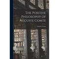 The Positive Philosophy of Auguste Comte