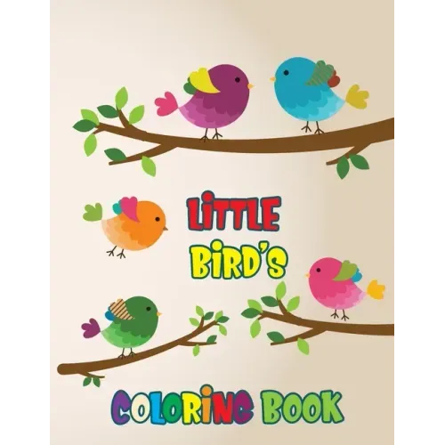 Little Bird's Coloring Book: Beautiful Birds Coloring Book For Kids