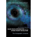 Introduction to Black Holes, Information and the String Theory Revolution, An: The Holographic Universe