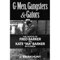 G-Men, Gangsters and Gators: The FBI's Hunt for the Barker Gang in Florida