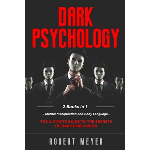 Dark Psychology: 2 Books in 1 - Mental Manipulation and Body Language. The Ultimate Guide to the Secrets of Persuasion.