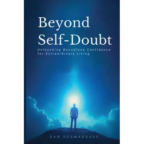 Beyond Self-Doubt: Unleashing Boundless Confidence for Extraordinary Living