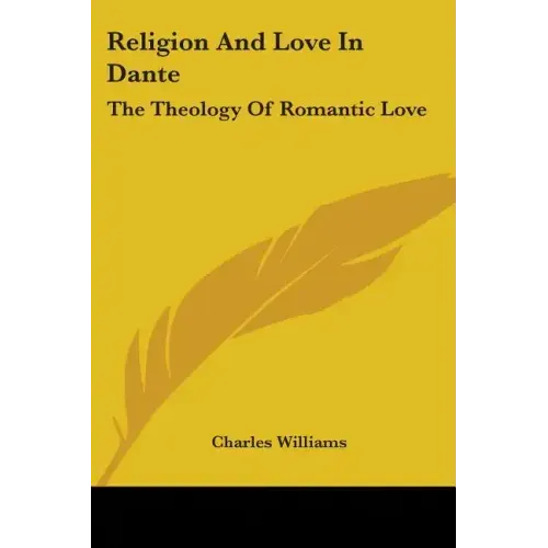 Religion And Love In Dante: The Theology Of Romantic Love