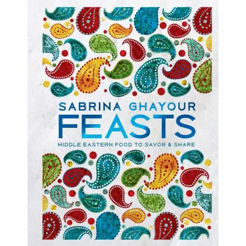 Feasts: Middle Eastern Food to Savor & Share