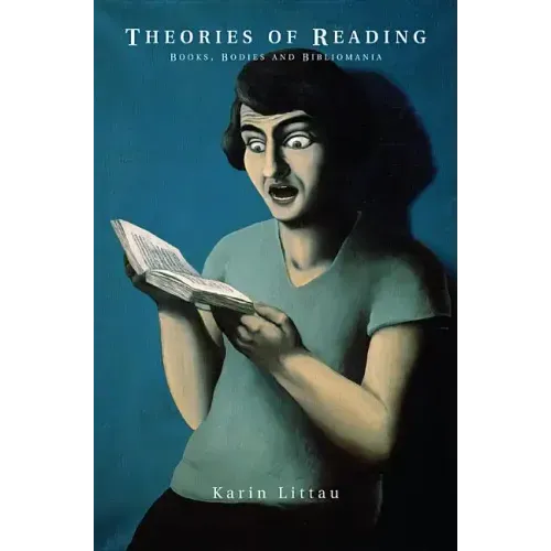 Theories of Reading: Books, Bodies, and Bibliomania