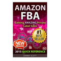 Amazon FBA: Quick Reference: Getting Amazing Sales Selling Private Label Products on Amazon
