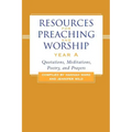 Resources for Preaching and Worship--Year a: Quotations, Meditations, Poetry, and Prayers
