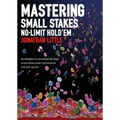 Mastering Small Stakes No-Limit Hold'em: Strategies to Consistently Beat Small Stakes Tournaments and Cash Games