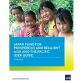 Japan Fund for Prosperous and Resilient Asia and the Pacific User Guide