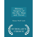 Military Surgery of the Ear, Nose and Throat - Scholar's Choice Edition