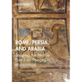 Rome, Persia, and Arabia: Shaping the Middle East from Pompey to Muhammad