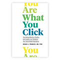 You Are What You Click: How Being Selective, Positive, and Creative Can Transform Your Social Media Experience