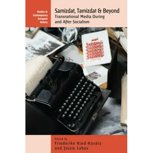 Samizdat, Tamizdat, and Beyond: Transnational Media During and After Socialism