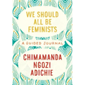 We Should All Be Feminists: A Guided Journal