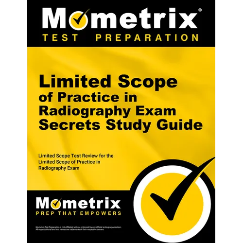 Limited Scope of Practice in Radiography Exam Secrets Study Guide: Limited Scope Test Review for the Limited Scope of Practice in Radiography Exam