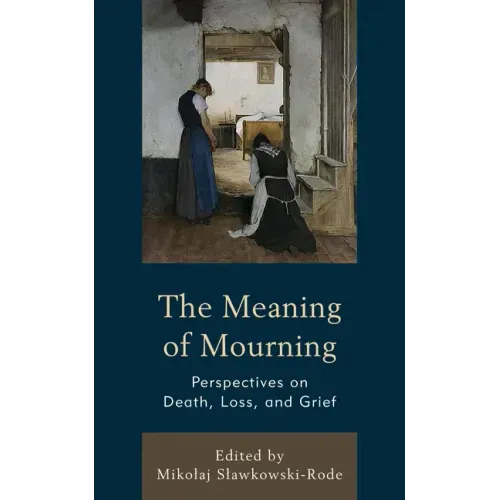 The Meaning of Mourning: Perspectives on Death, Loss, and Grief