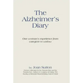 The Alzheimer's Diary: One Woman's Experience from Caregiver to Widow