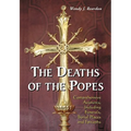 The Deaths of the Popes: Comprehensive Accounts, Including Funerals, Burial Places and Epitaphs