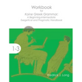 Workbook for Koine Greek Grammar: A Beginning-Intermediate Exegetical and Pragmatic Handbook