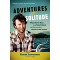 Adventures in Solitude: What Not to Wear to a Nude Potluck and Other Stories from Desolation Sound, Abridged