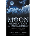 Moon Meditations for Empowerment with Astrology Insights, Angels, Affirmations & Essential Oil Recipes