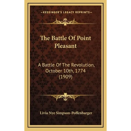 The Battle of Point Pleasant: A Battle of the Revolution, October 10th, 1774 (1909)
