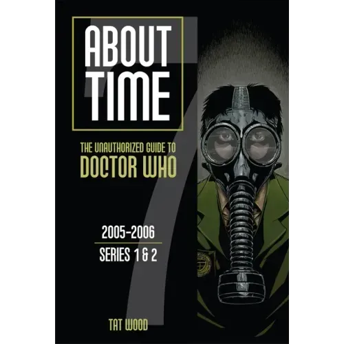 About Time 7: The Unauthorized Guide to Doctor Who (Series 1 to 2): Volume 7